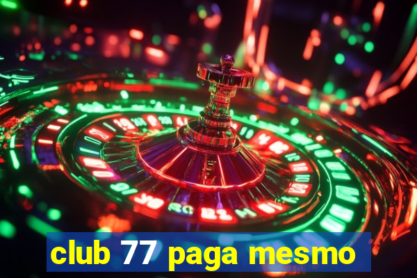 club 77 paga mesmo